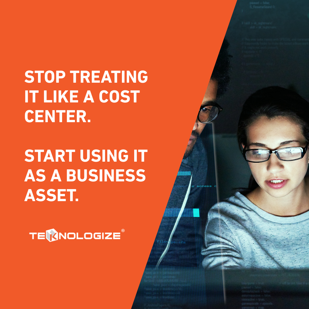 Stop Treating IT Like a Cost Center. Start Using It as a Business Asset.