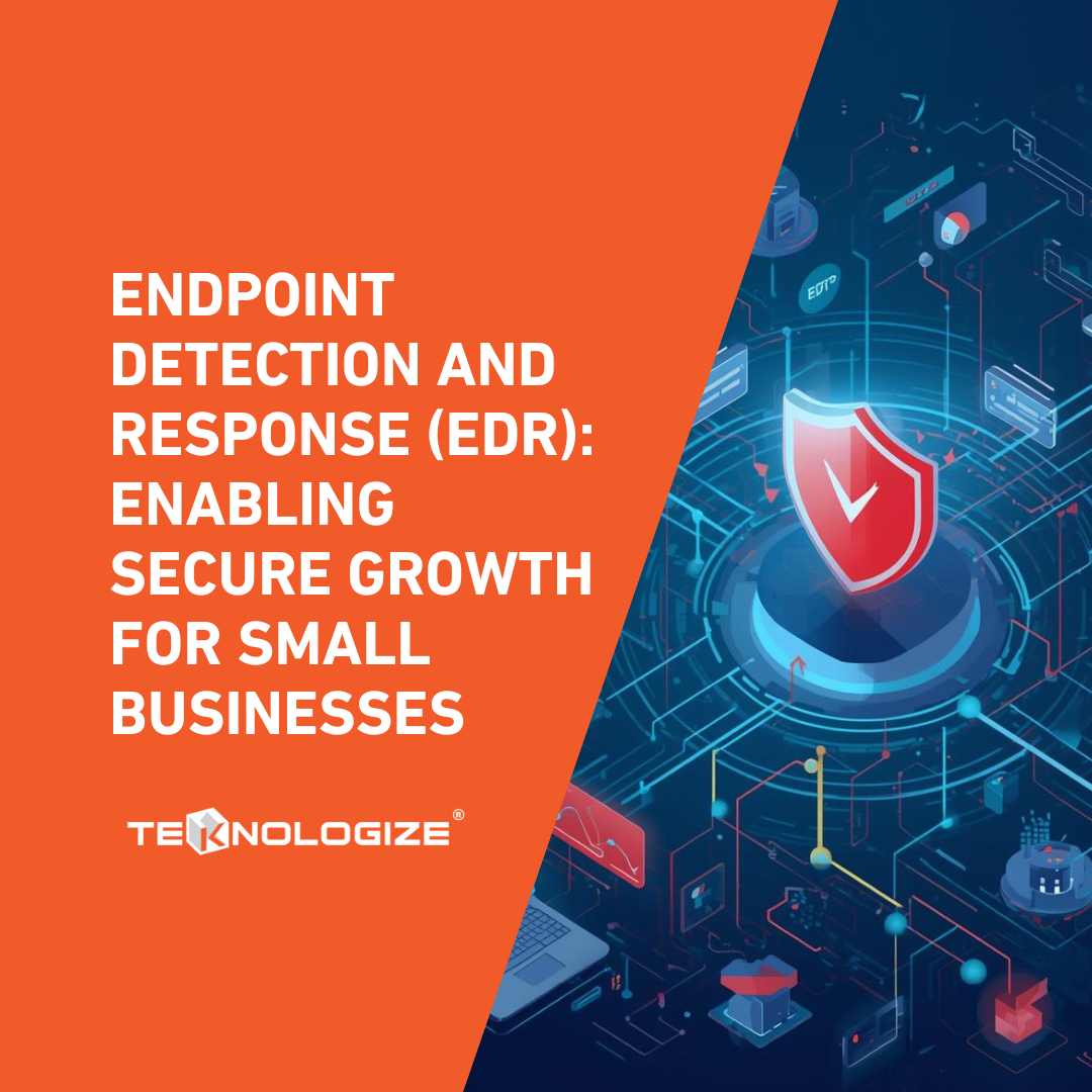 Endpoint Detection and Response (EDR): Enabling Secure Growth for Small Businesses