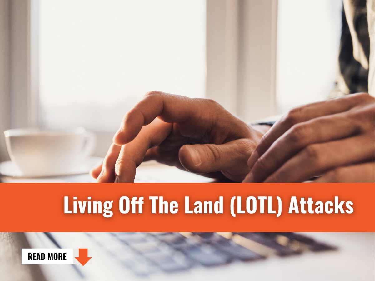 What Are Living Off The Land (LOTL) Attacks?