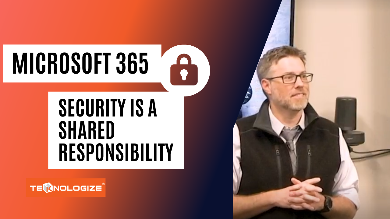 Tek Video: Microsoft 365 Security is a Shared Responsibility