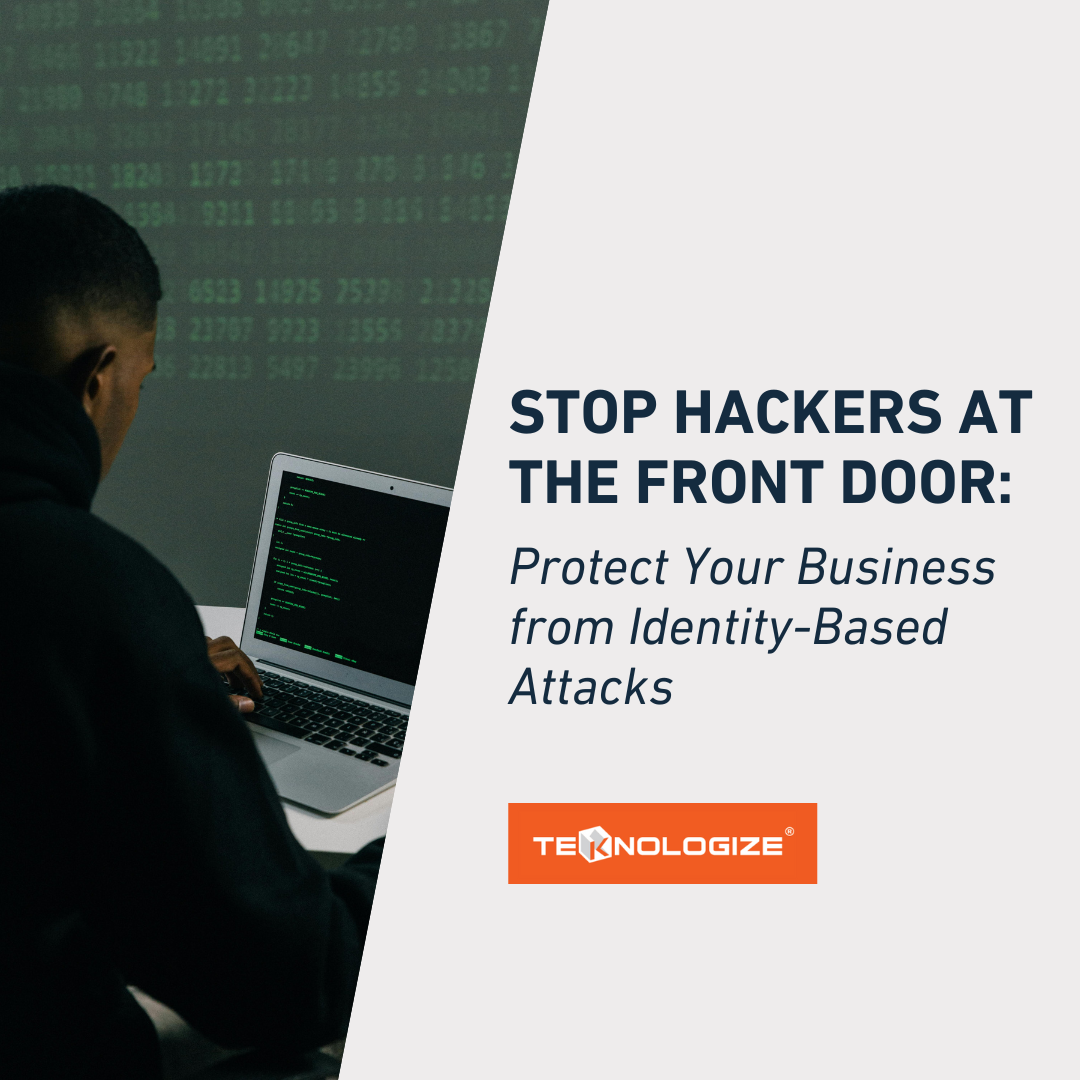Stop Hackers at the Front Door: Protect Your Business from Identity-Based Attacks